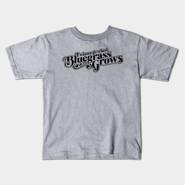 I Wanna Go Where the Bluegrass Grows-Dark Kids T-Shirt by East Tennessee Bluegrass Association
